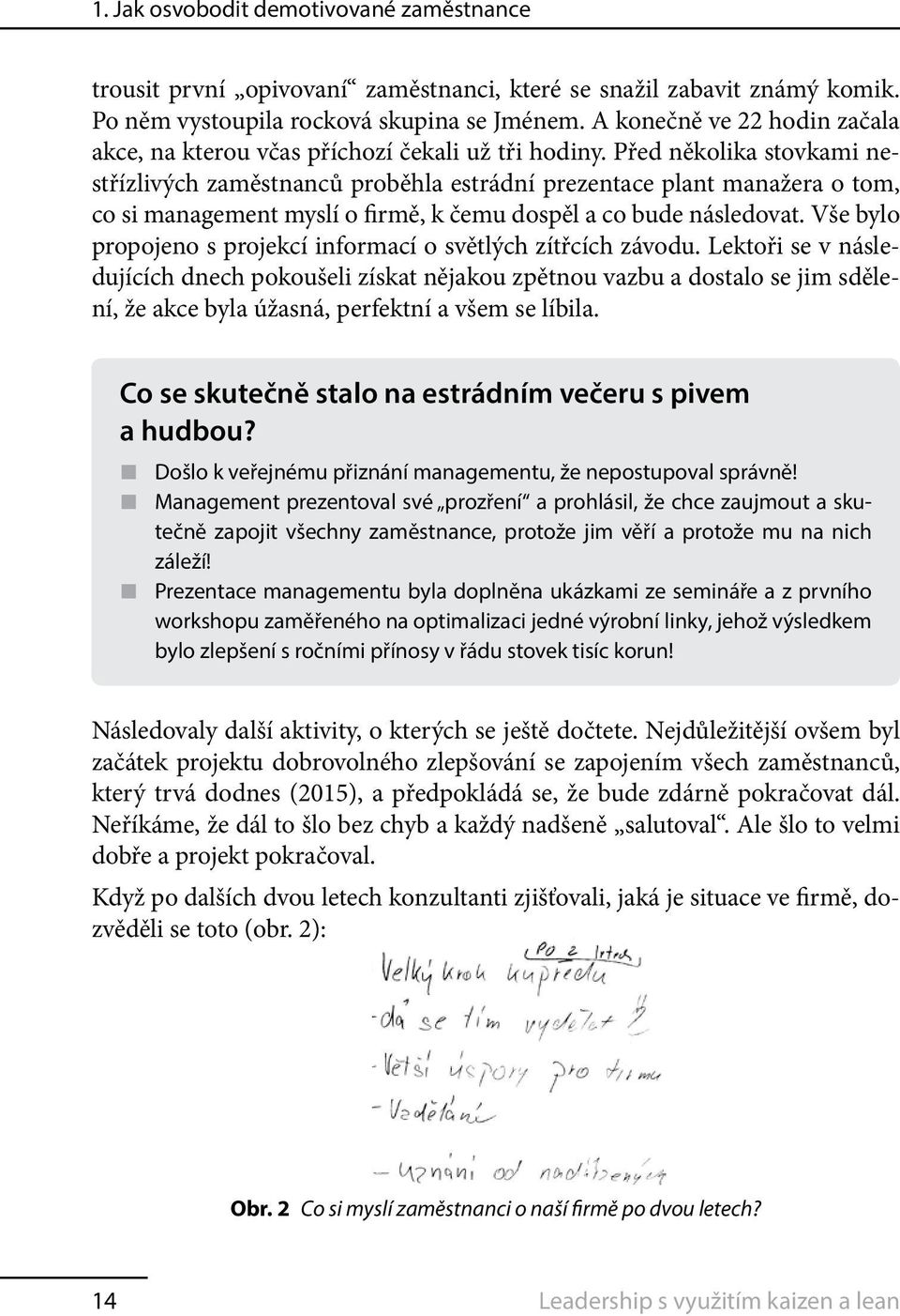 Před několika stovkami nestřízlivých zaměstnanců proběhla estrádní prezentace plant manažera o tom, co si management myslí o firmě, k čemu dospěl a co bude následovat.