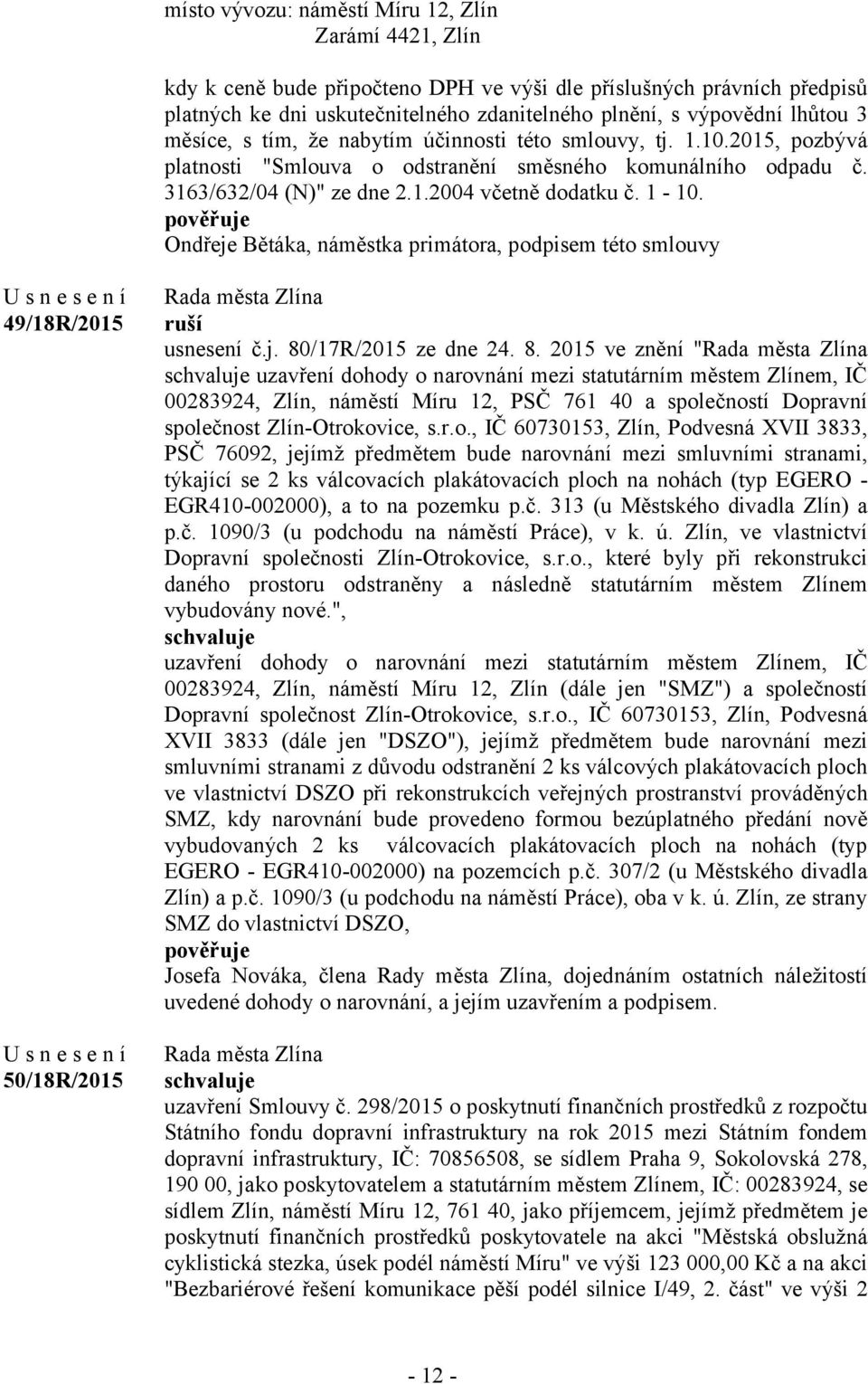 Ondřeje Bětáka, náměstka primátora, podpisem této smlouvy 49/18R/2015 50/18R/2015 ruší usnesení č.j. 80
