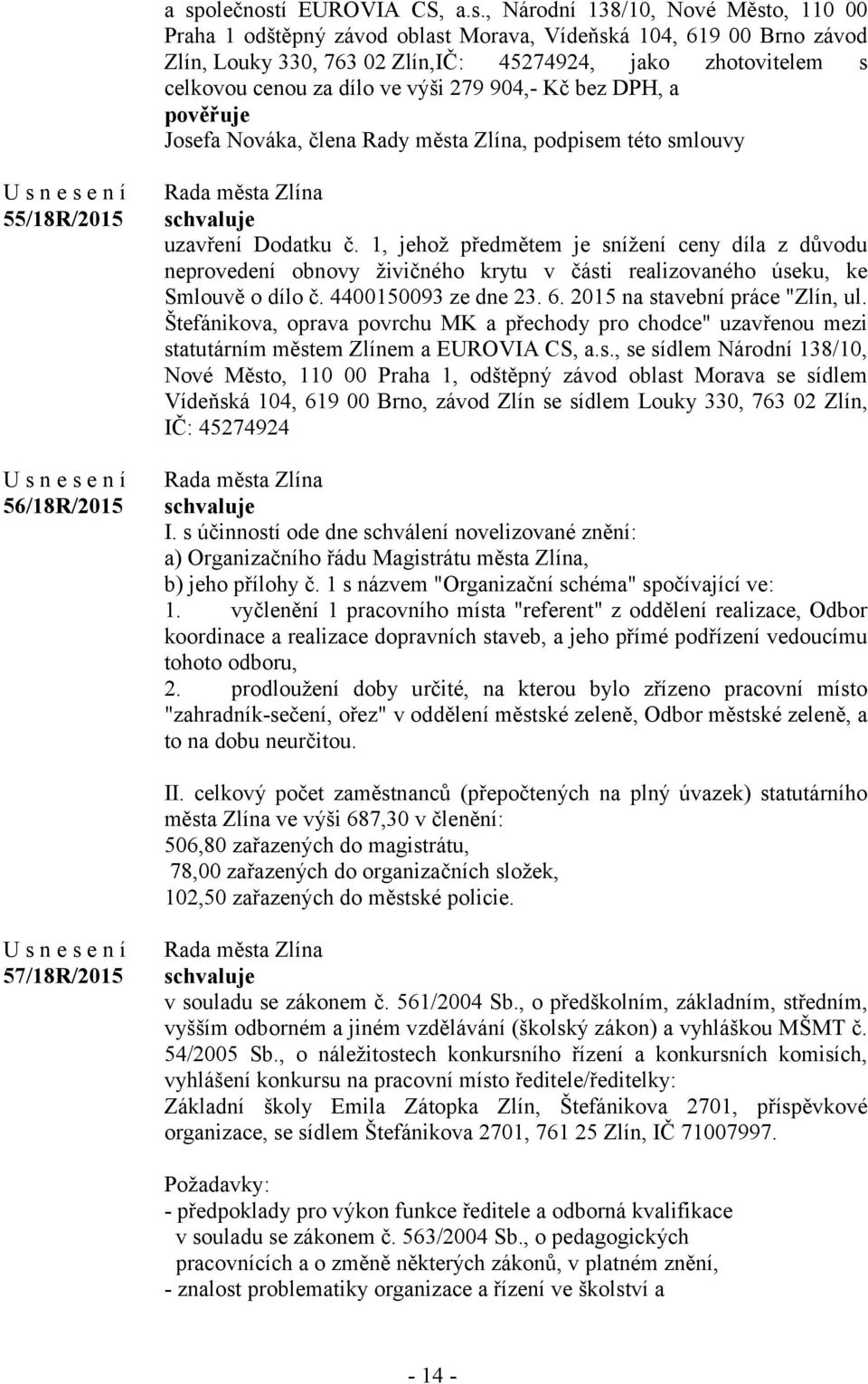 1, jehož předmětem je snížení ceny díla z důvodu neprovedení obnovy živičného krytu v části realizovaného úseku, ke Smlouvě o dílo č. 4400150093 ze dne 23. 6. 2015 na stavební práce "Zlín, ul.