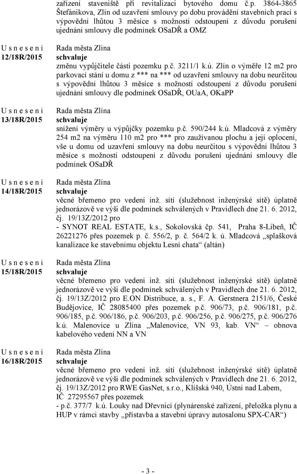 3864-3865 Štefánikova, Zlín od uzavření smlouvy po dobu provádění stavebních prací s výpovědní lhůtou 3 měsíce s možností odstoupení z důvodu porušení ujednání smlouvy dle podmínek OSaDŘ a OMZ