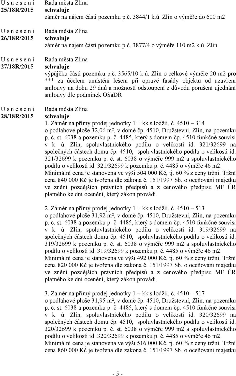 Zlín o celkové výměře 20 m2 pro *** za účelem umístění lešení při opravě fasády objektu od uzavření smlouvy na dobu 29 dnů a možností odstoupení z důvodu porušení ujednání smlouvy dle podmínek OSaDŘ