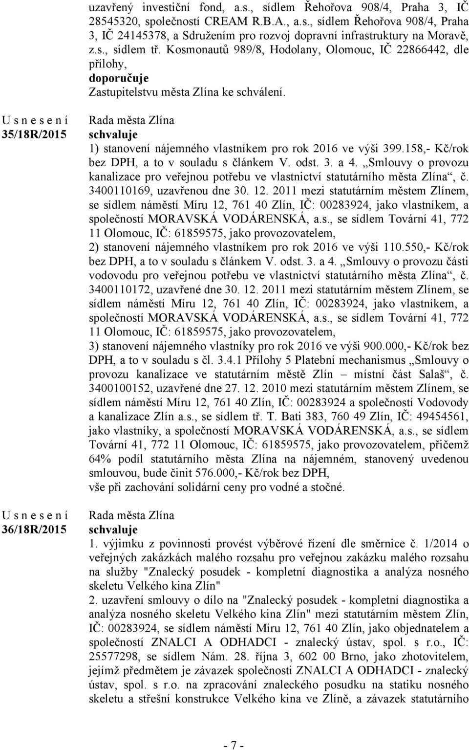 158,- Kč/rok bez DPH, a to v souladu s článkem V. odst. 3. a 4. Smlouvy o provozu kanalizace pro veřejnou potřebu ve vlastnictví statutárního města Zlína, č. 3400110169, uzavřenou dne 30. 12.