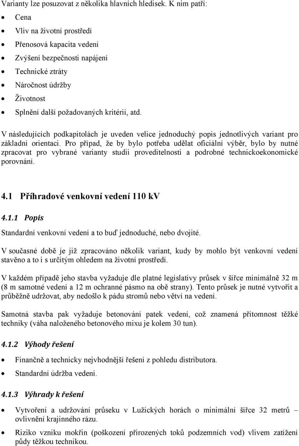 V následujících podkapitolách je uveden velice jednoduchý popis jednotlivých variant pro základní orientaci.