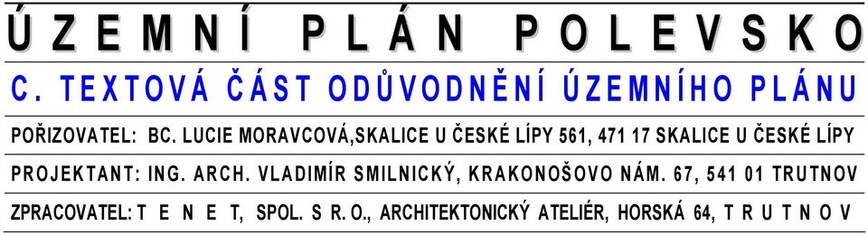 LUCIE MORAVCOVÁ,SKALICE U ČESKÉ LÍPY 561, 471 17 SKALICE U ČESKÉ LÍPY PR O J EK T AN T : IN G.