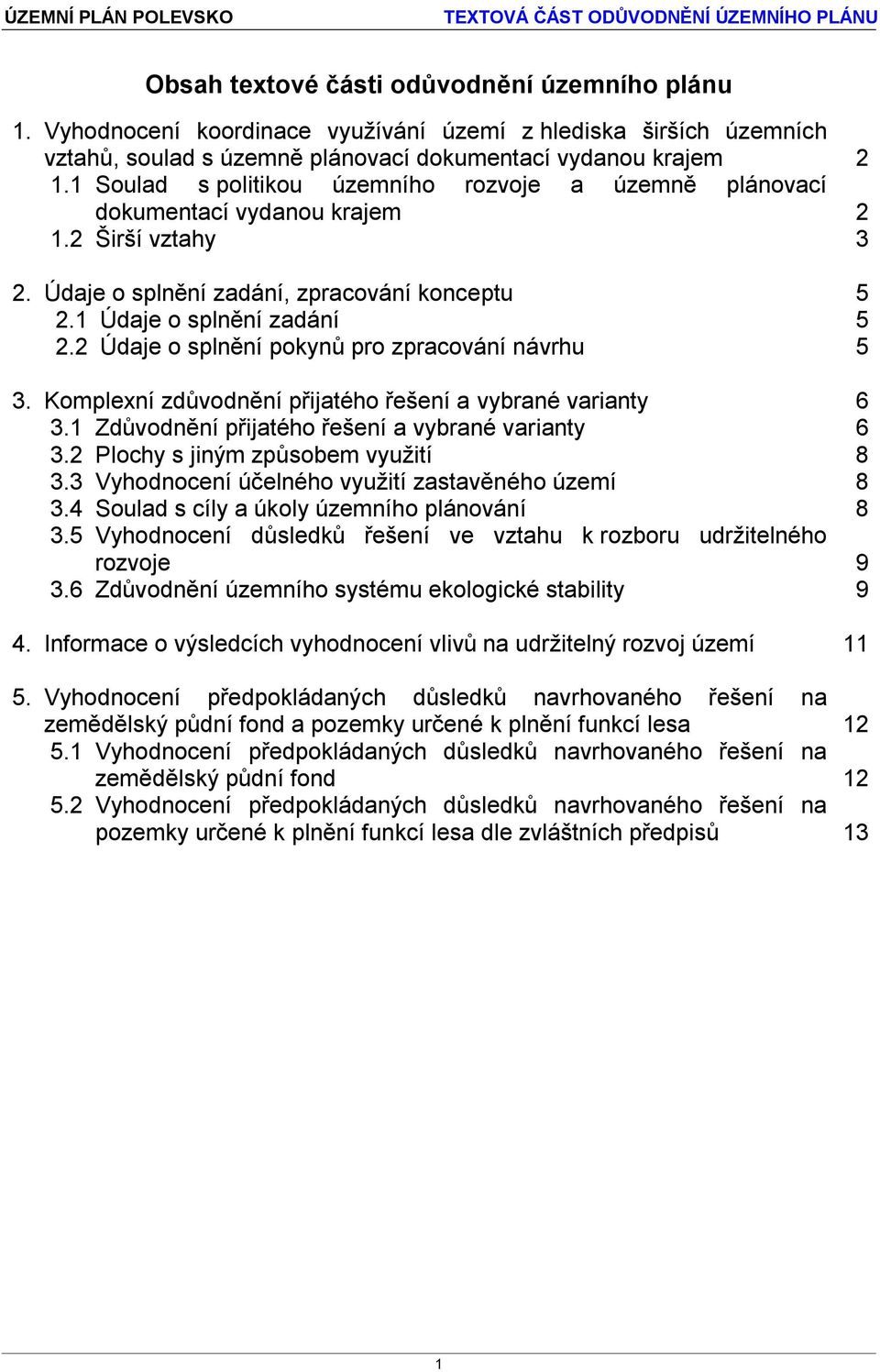 2 Údaje o splnění pokynů pro zpracování návrhu 5 3. Komplexní zdůvodnění přijatého řešení a vybrané varianty 6 3.1 Zdůvodnění přijatého řešení a vybrané varianty 6 3.