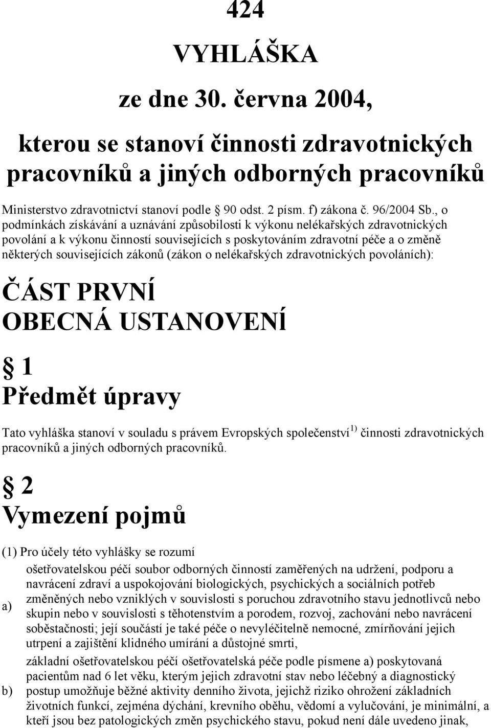 , o podmínkách získávání a uznávání způsobilosti k výkonu nelékařských zdravotnických povolání a k výkonu činností souvisejících s poskytováním zdravotní péče a o změně některých souvisejících zákonů