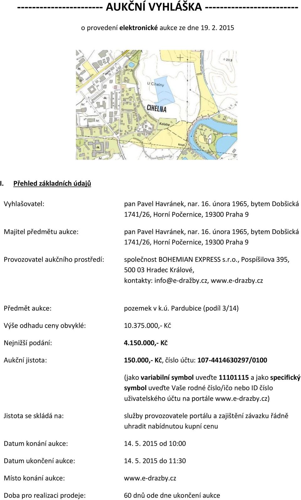 února 1965, bytem Dobšická 1741/26, Horní Počernice, 19300 Praha 9 pan Pavel Havránek, nar. 16.