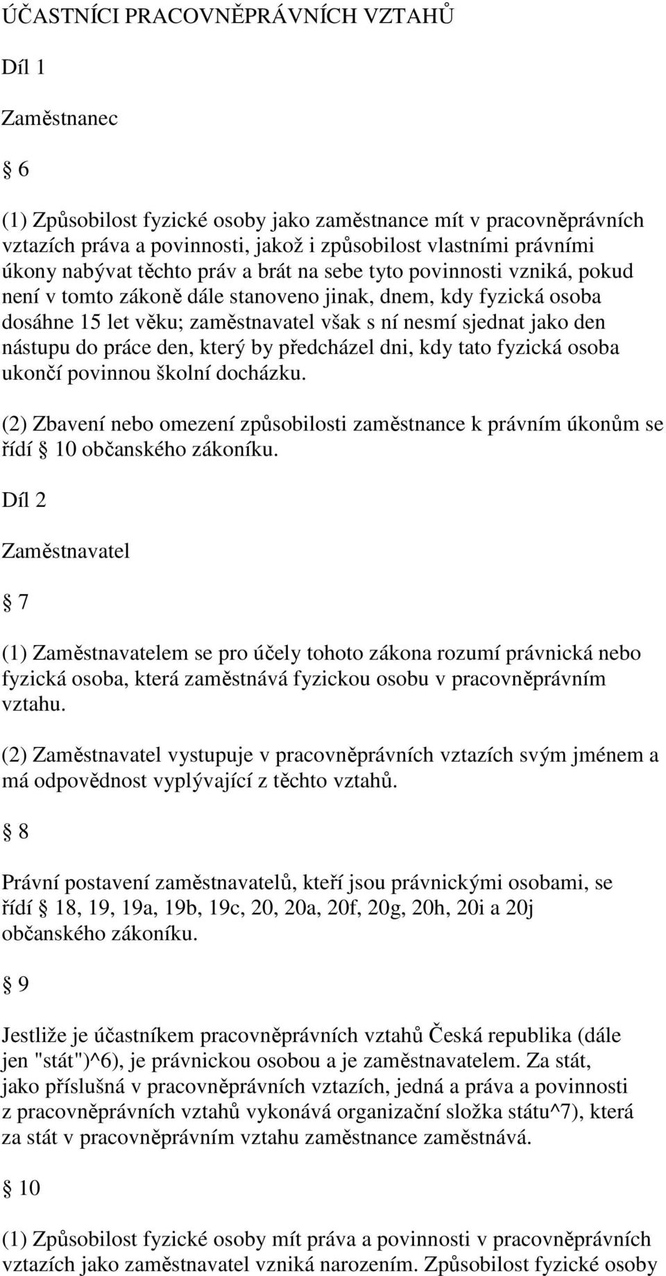 nástupu do práce den, který by předcházel dni, kdy tato fyzická osoba ukončí povinnou školní docházku.