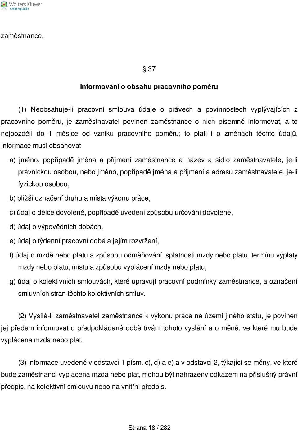 informovat, a to nejpozději do 1 měsíce od vzniku pracovního poměru; to platí i o změnách těchto údajů.