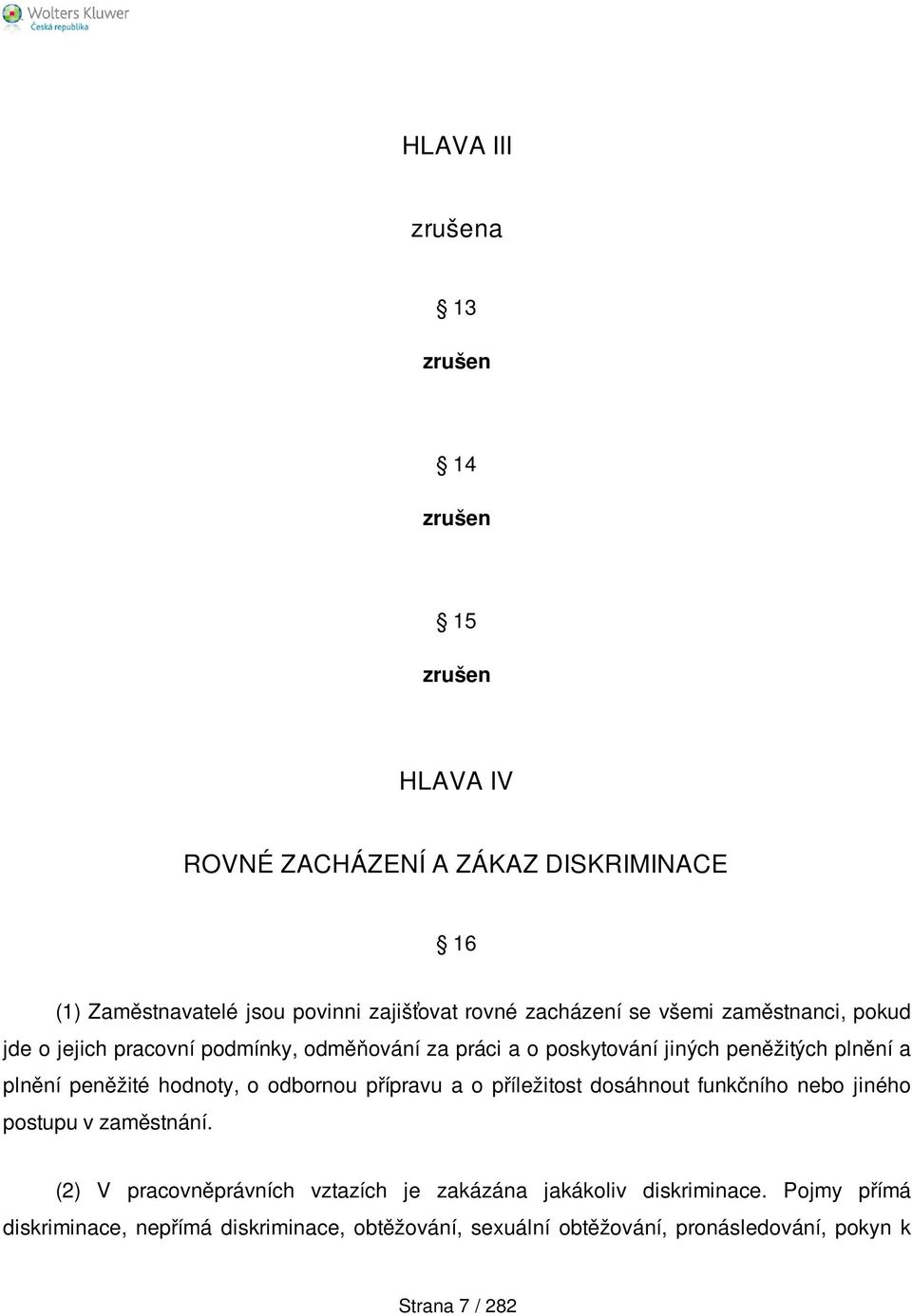 peněžité hodnoty, o odbornou přípravu a o příležitost dosáhnout funkčního nebo jiného postupu v zaměstnání.