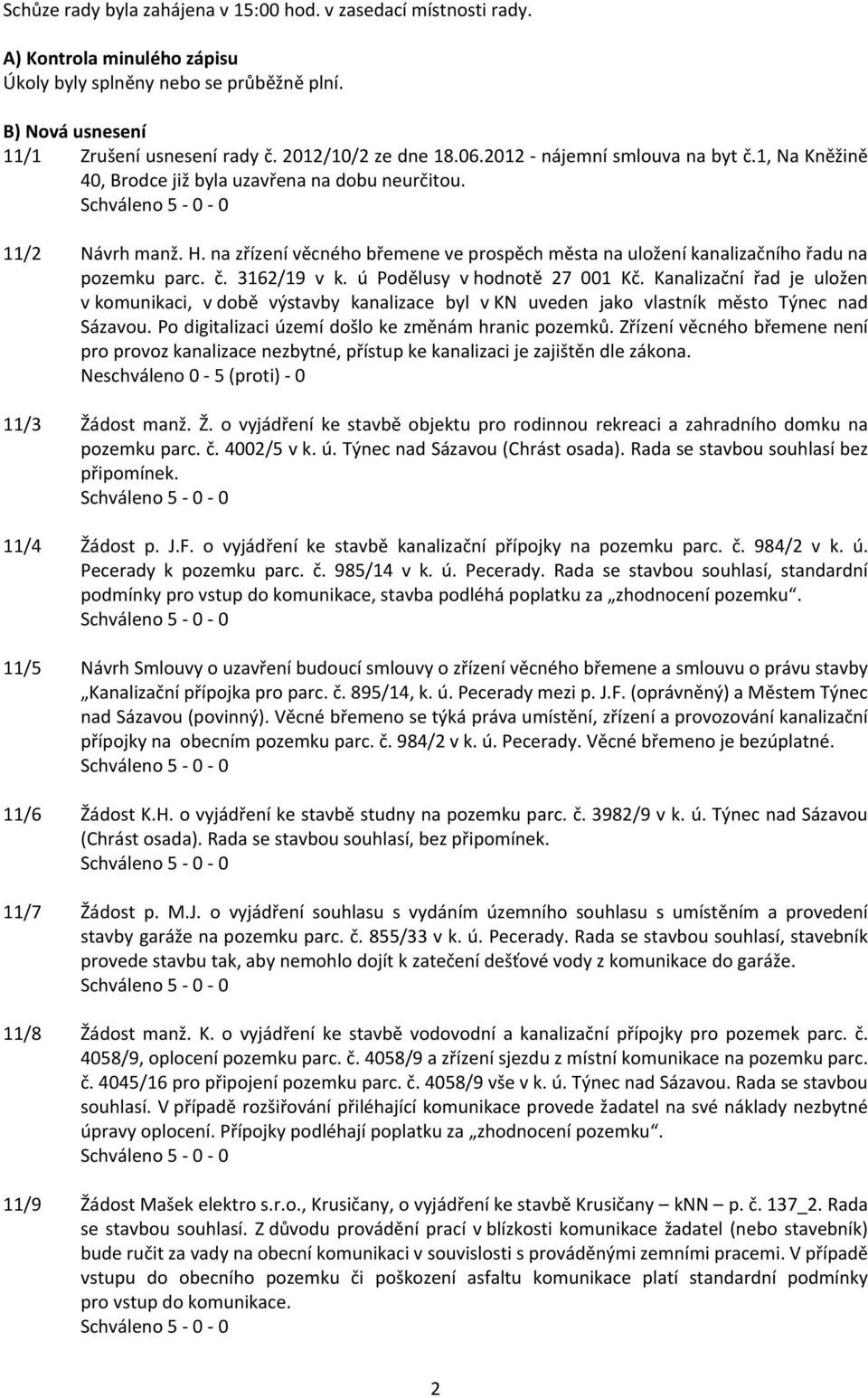 na zřízení věcného břemene ve prospěch města na uložení kanalizačního řadu na pozemku parc. č. 3162/19 v k. ú Podělusy v hodnotě 27 001 Kč.