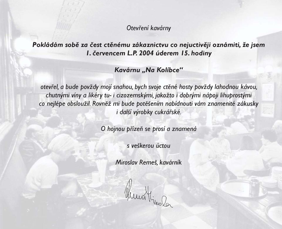 likéry tu- i cizozemskými, jakožto i dobrými nápoji lihuprostými co nejlépe obsloužil.