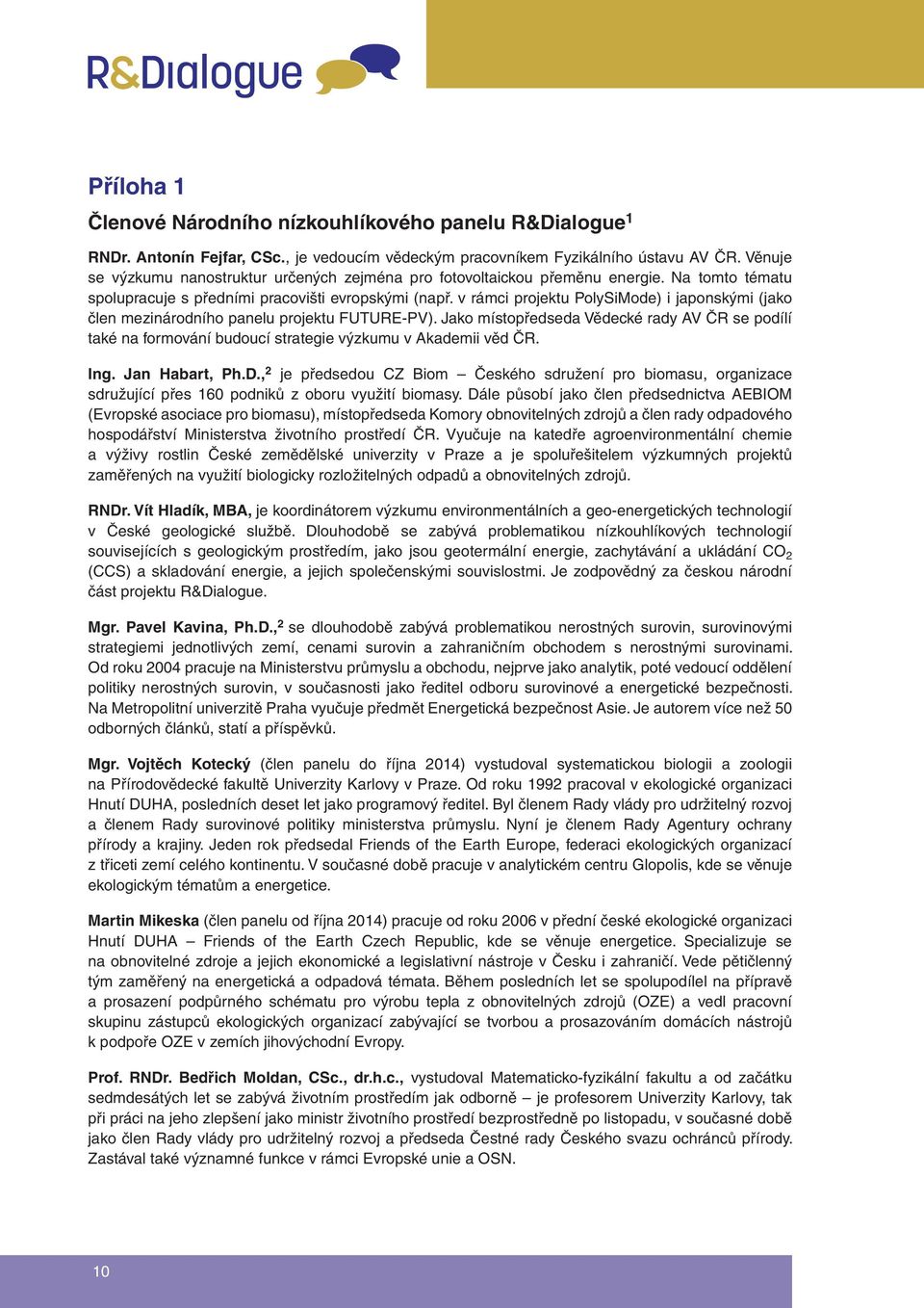 v rámci projektu PolySiMode) i japonskými (jako člen mezinárodního panelu projektu FUTURE-PV).