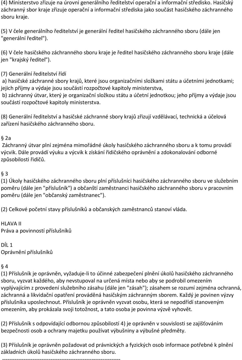 (5) V čele generálního ředitelství je generální ředitel hasičského záchranného sboru (dále jen "generální ředitel").