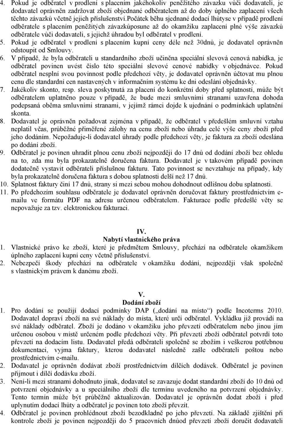 počátek běhu sjednané dodací lhůtyse v případě prodlení odběratele s placením peněžitých závazkůposune až do okamžiku zaplacení plné výše závazků odběratele vůči dodavateli, s jejichž úhradou byl