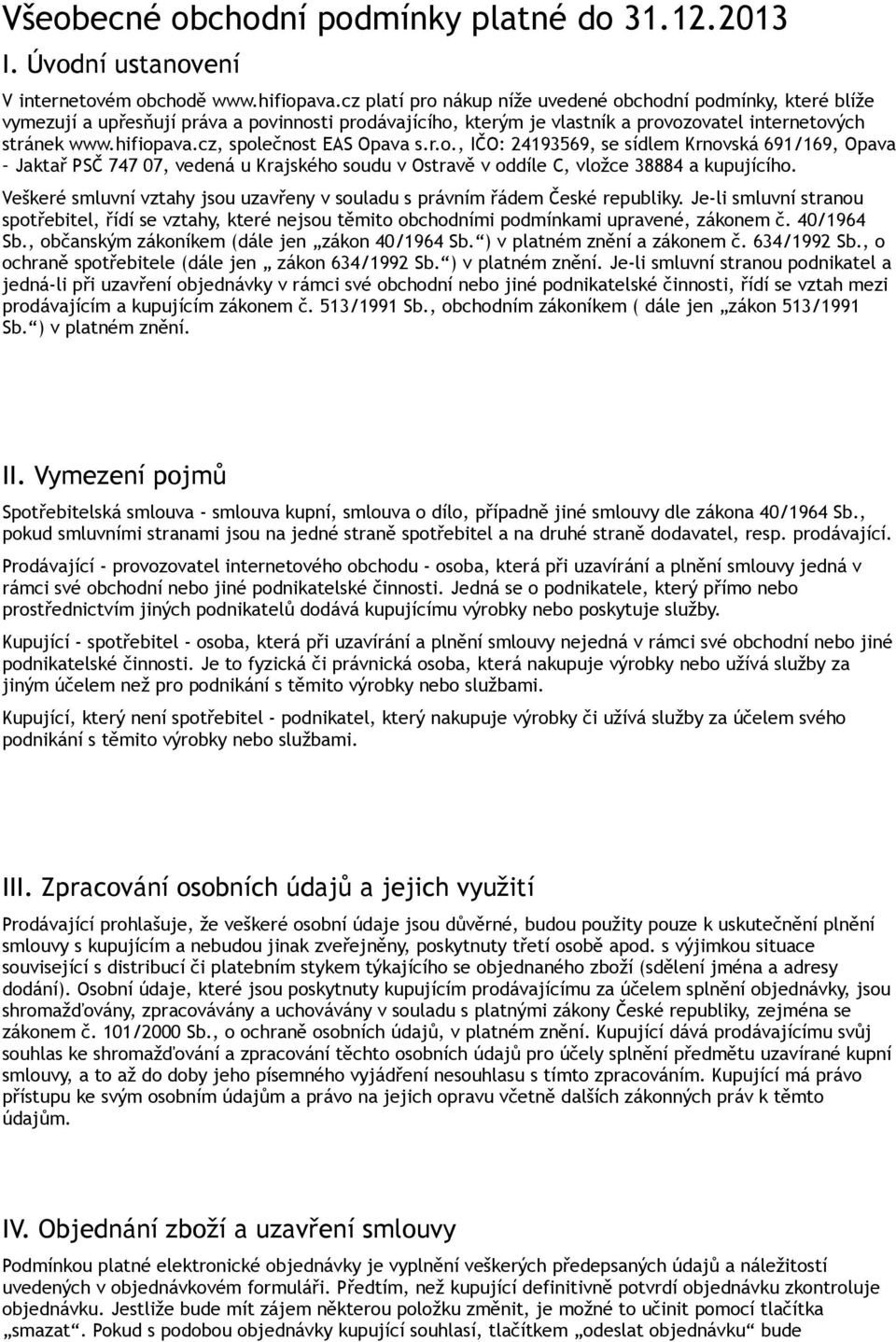 cz, společnost EAS Opava s.r.o., IČO: 24193569, se sídlem Krnovská 691/169, Opava Jaktař PSČ 747 07, vedená u Krajského soudu v Ostravě v oddíle C, vložce 38884 a kupujícího.