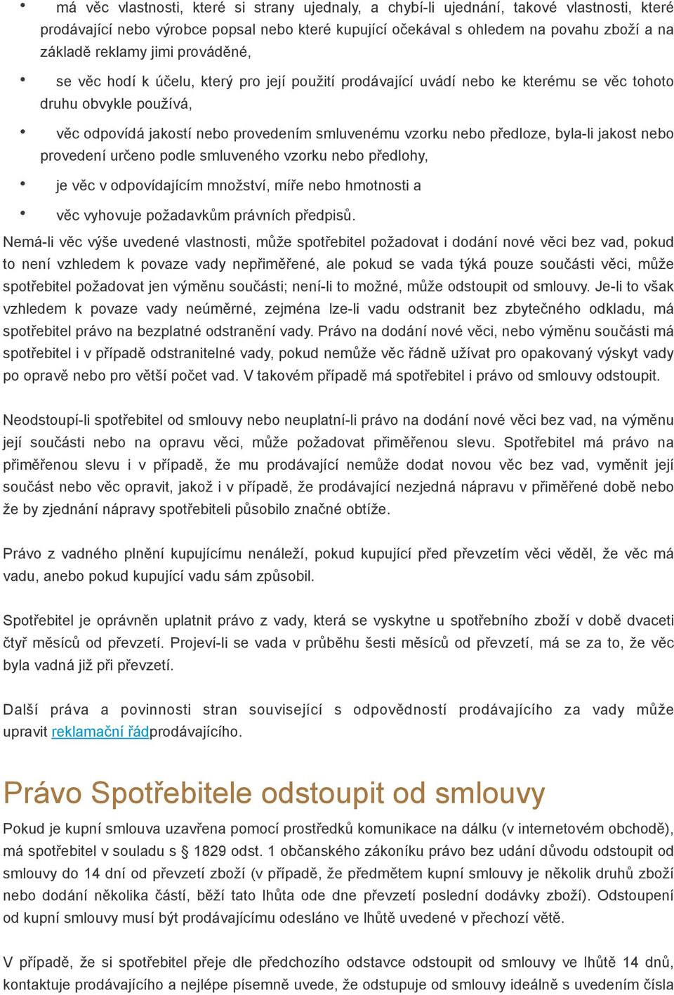 předloze, byla-li jakost nebo provedení určeno podle smluveného vzorku nebo předlohy, je věc v odpovídajícím množství, míře nebo hmotnosti a věc vyhovuje požadavkům právních předpisů.