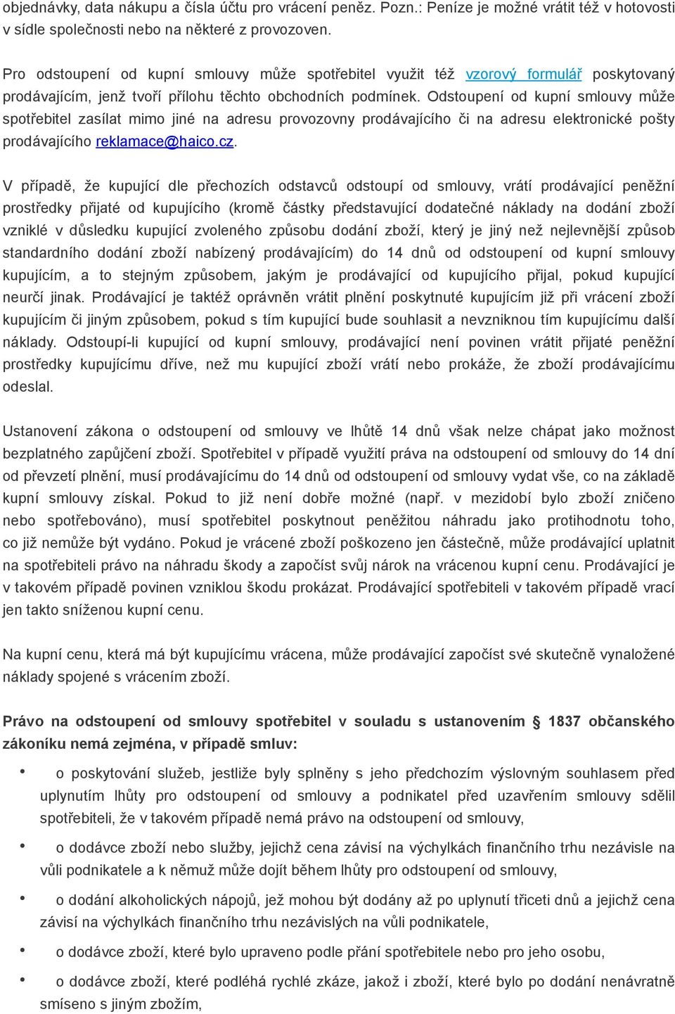 Odstoupení od kupní smlouvy může spotřebitel zasílat mimo jiné na adresu provozovny prodávajícího či na adresu elektronické pošty prodávajícího reklamace@haico.cz.