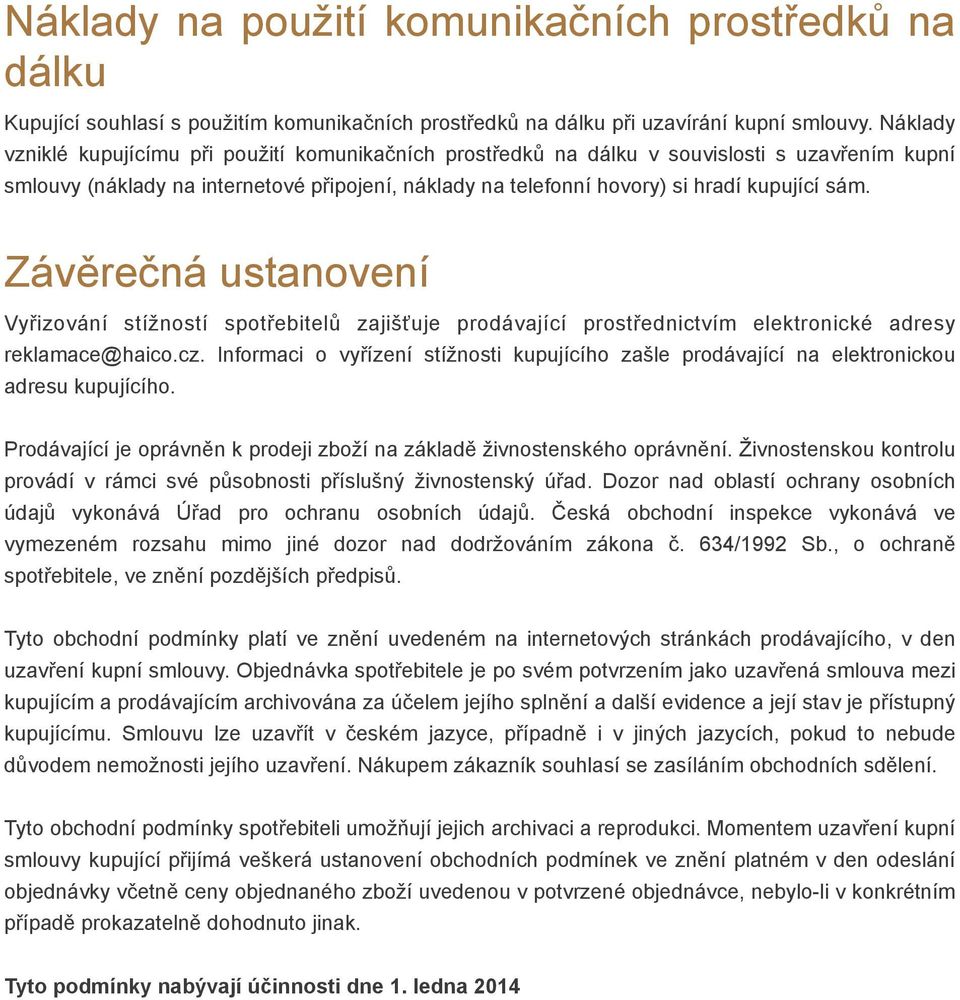 Závěrečná ustanovení Vyřizování stížností spotřebitelů zajišťuje prodávající prostřednictvím elektronické adresy reklamace@haico.cz.