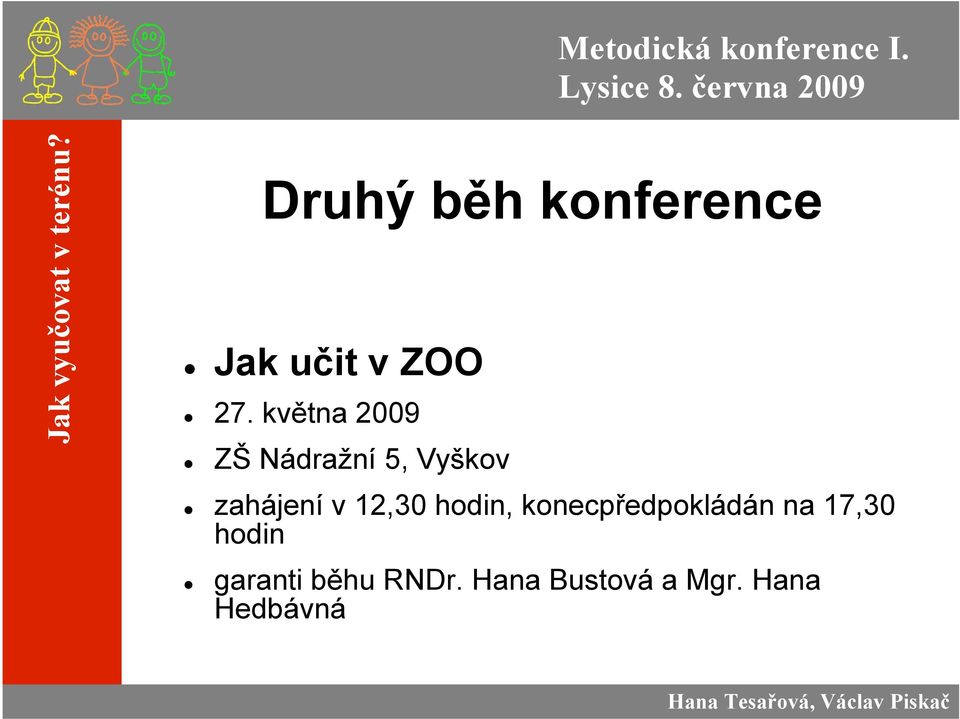 12,30 hodin, konecpředpokládán na 17,30 hodin