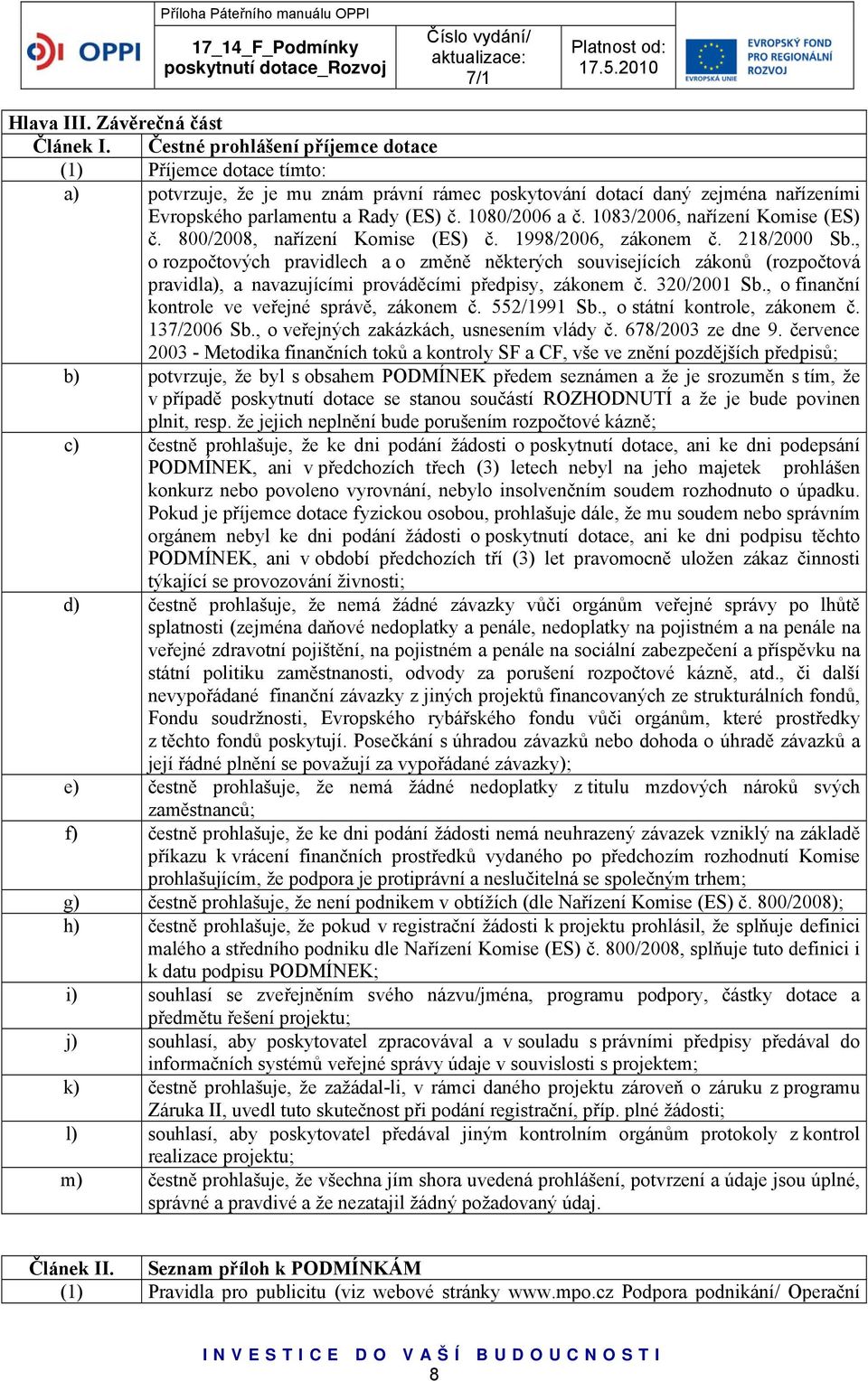 1083/2006, nařízení Komise (ES) č. 800/2008, nařízení Komise (ES) č. 1998/2006, zákonem č. 218/2000 Sb.