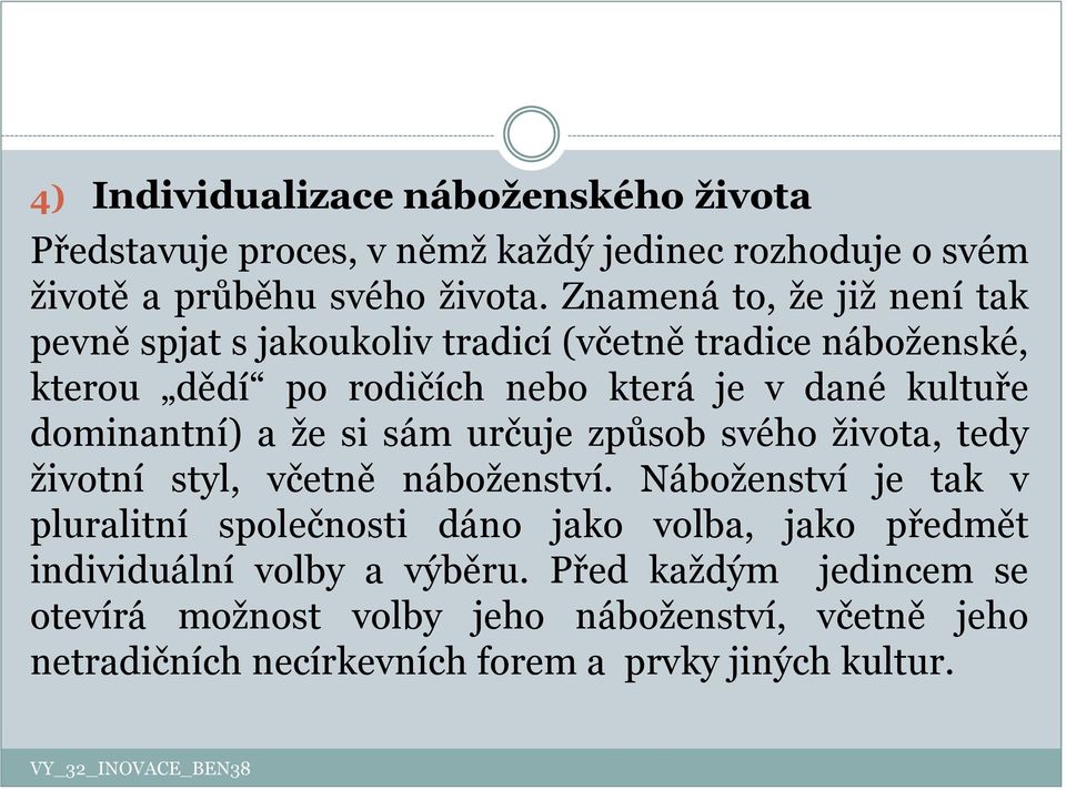 dominantní) a že si sám určuje způsob svého života, tedy životní styl, včetně náboženství.