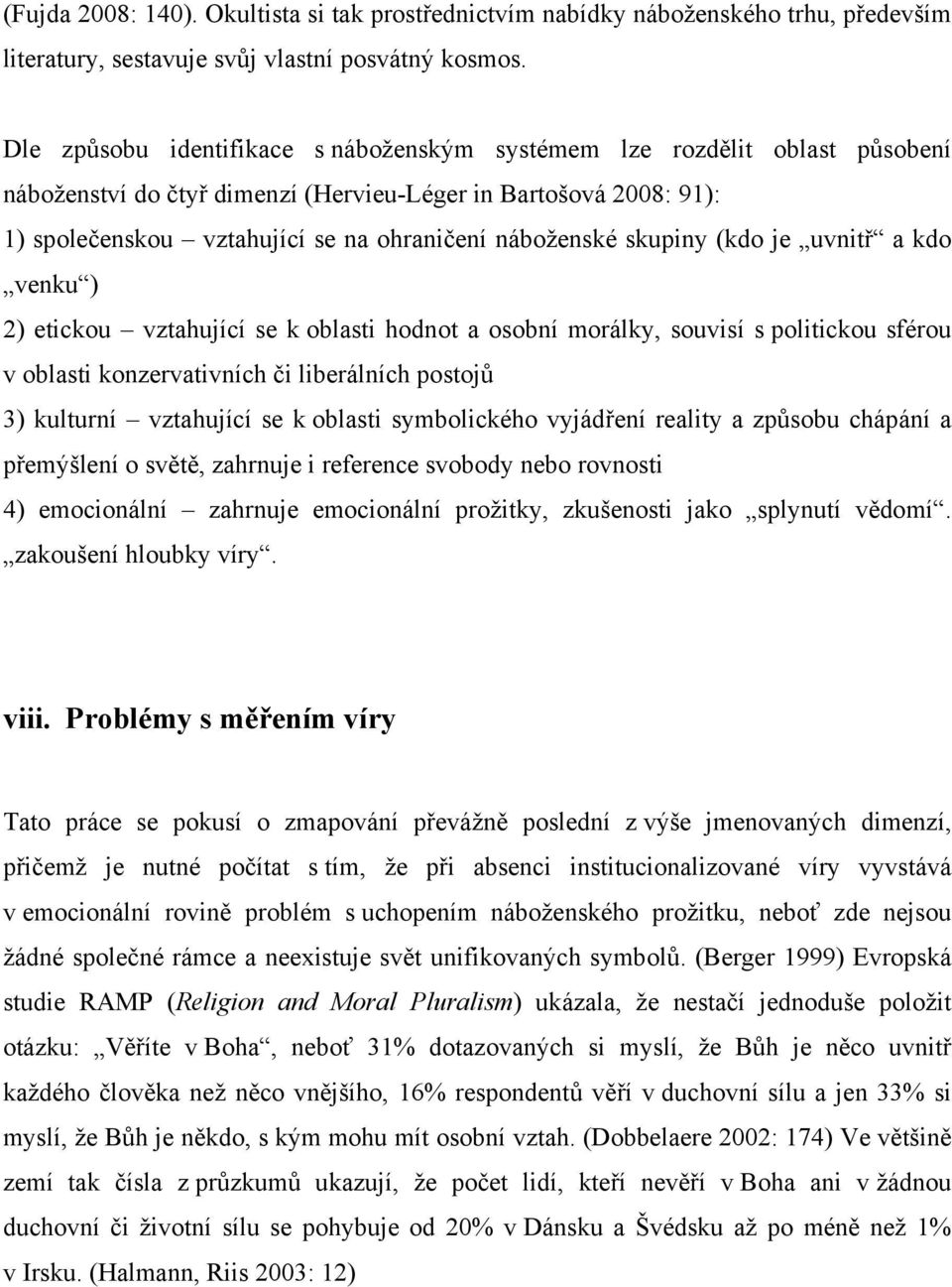 skupiny (kdo je uvnitř a kdo venku ) 2) etickou vztahující se k oblasti hodnot a osobní morálky, souvisí s politickou sférou v oblasti konzervativních či liberálních postojů 3) kulturní vztahující se