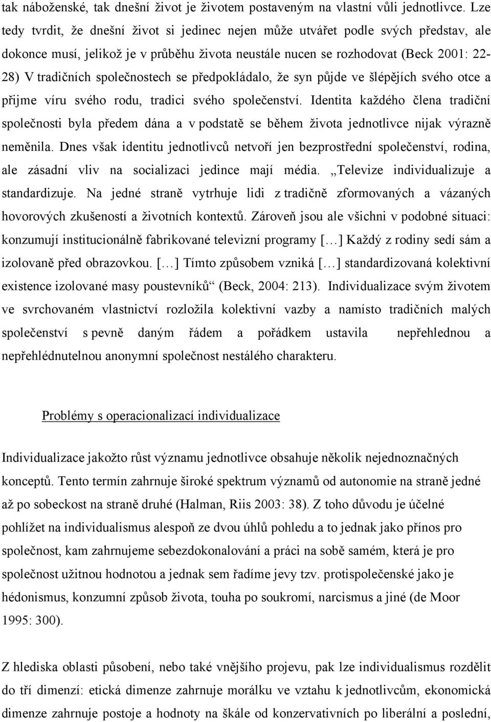 společnostech se předpokládalo, že syn půjde ve šlépějích svého otce a přijme víru svého rodu, tradici svého společenství.