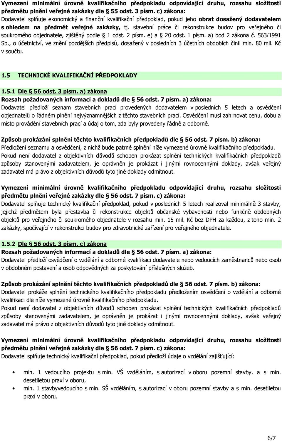 stavební práce či rekonstrukce budov pro veřejného či soukromého objednatele, zjištěný podle 1 odst. 2 písm. e) a 20 odst. 1 písm. a) bod 2 zákona č. 563/1991 Sb.