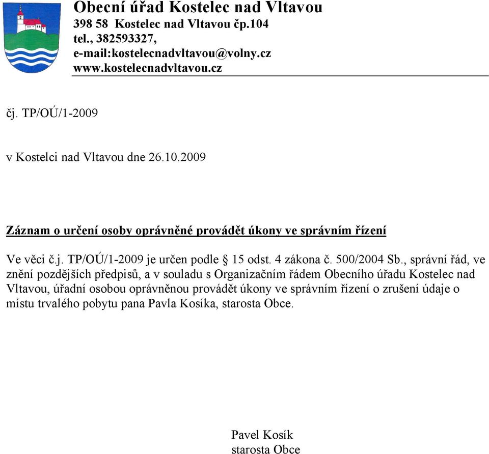 TP/OÚ/1-2009 je určen podle 15 odst. 4 zákona č. 500/2004 Sb.