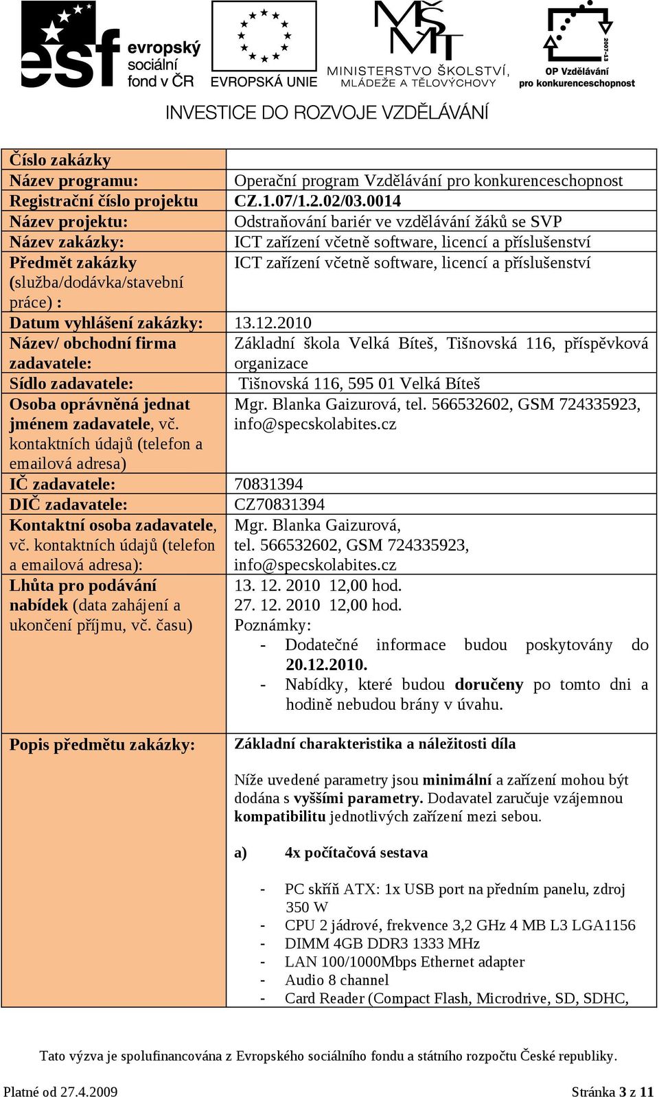 příslušenství (služba/dodávka/stavební práce) : Datum vyhlášení zakázky: 13.12.