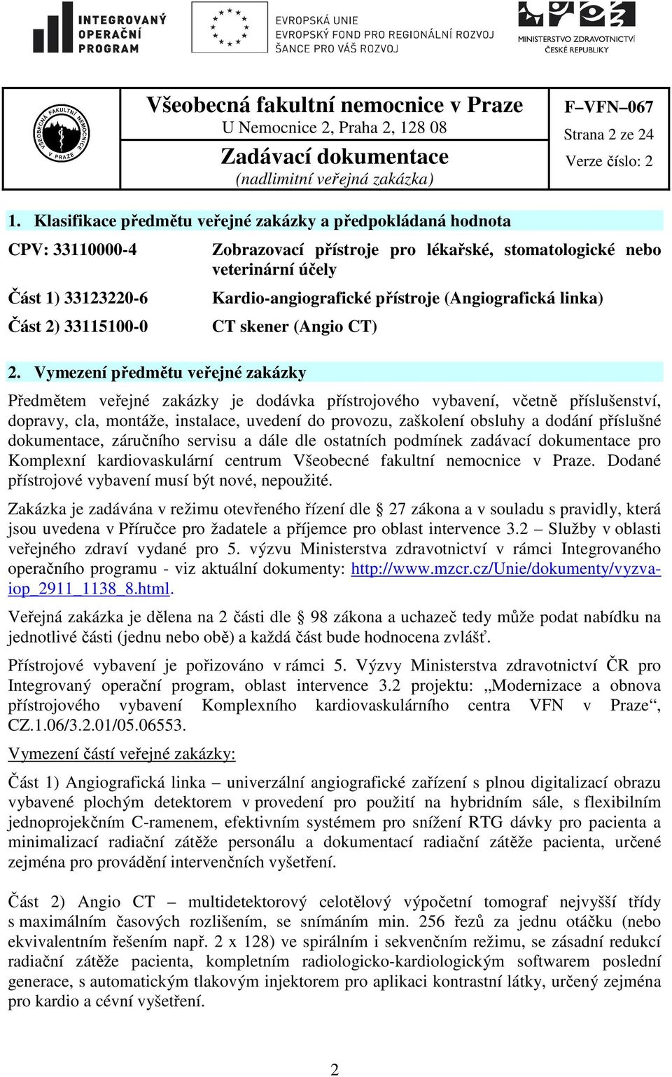 Kardio-angiografické přístroje (Angiografická linka) CT skener (Angio CT) 2.