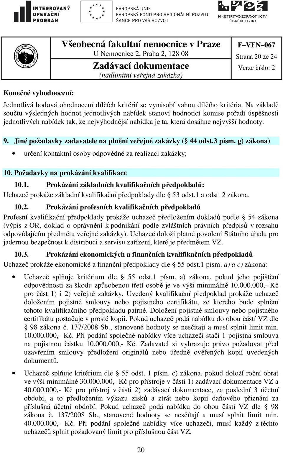 Jiné požadavky zadavatele na plnění veřejné zakázky ( 44 odst.3 písm. g) zákona) určení kontaktní osoby odpovědné za realizaci zakázky; 10
