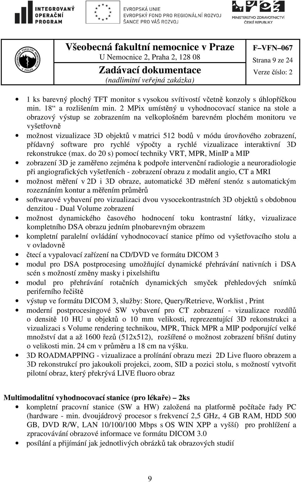 úrovňového zobrazení, přídavný software pro rychlé výpočty a rychlé vizualizace interaktivní 3D rekonstrukce (max.