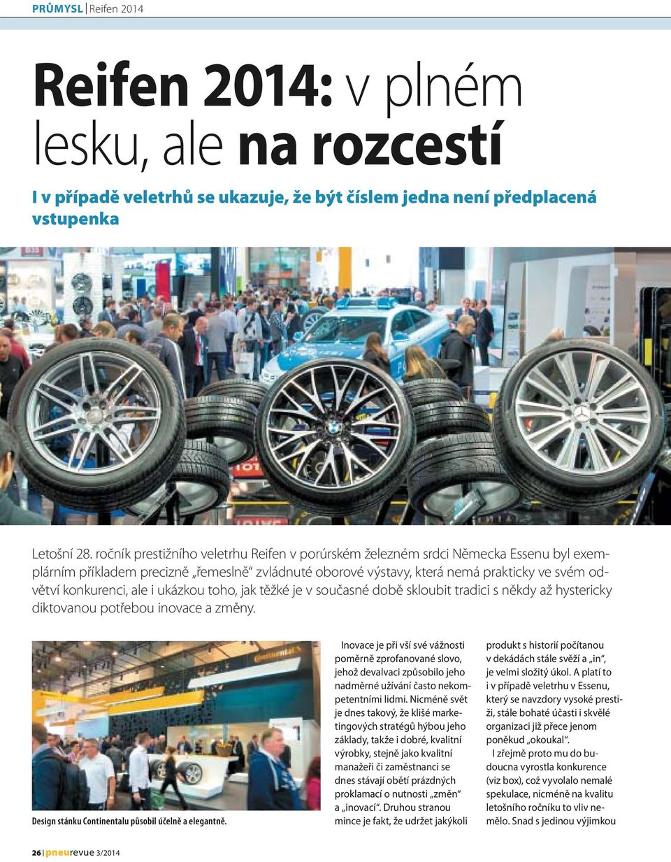 ale i ukázkou toho, jak těžké je v současné době skloubit tradici s někdy až hystericky diktovanou potřebou inovace a změny. Design stánku Continentalu působil účelně a elegantně.