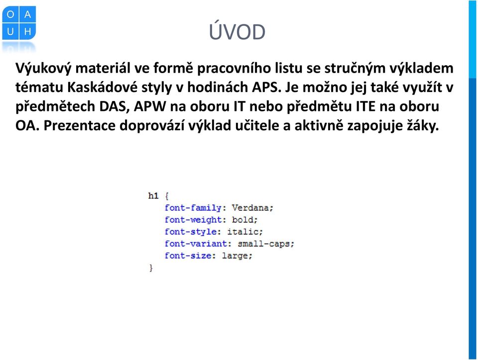 Je možno jej také využít v předmětech DAS, APW na oboru IT nebo