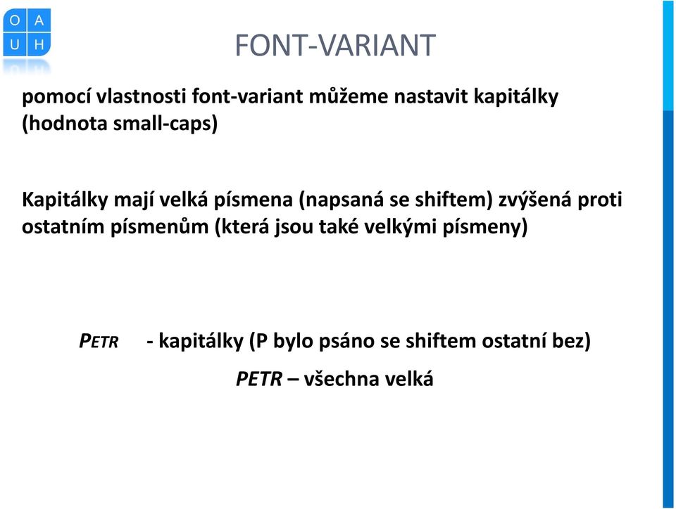 shiftem) zvýšená proti ostatním písmenům (která jsou také velkými