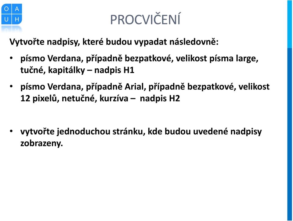 Verdana, případně Arial, případně bezpatkové, velikost 12 pixelů, netučné,