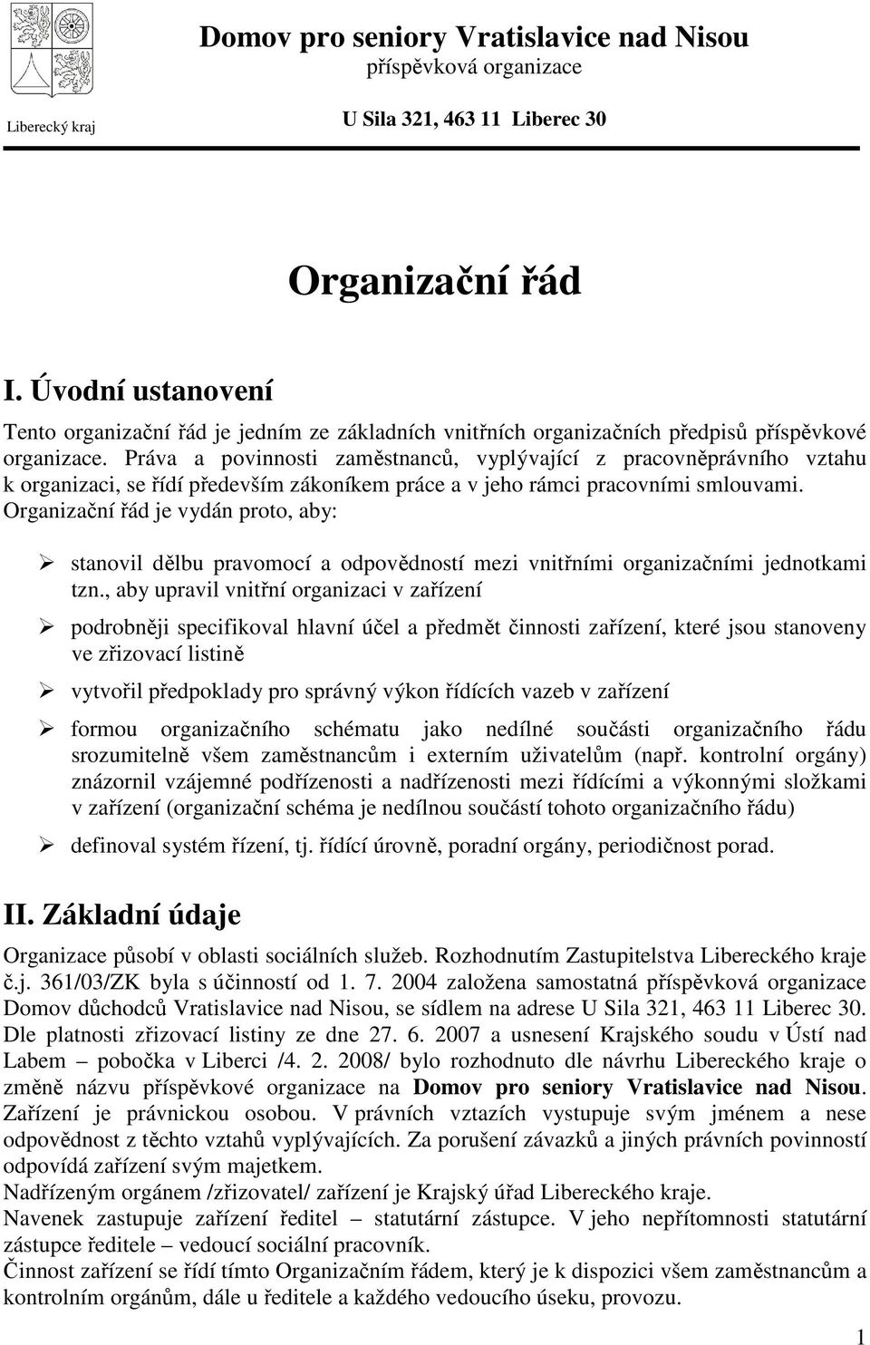 Práva a povinnosti zaměstnanců, vyplývající z pracovněprávního vztahu k organizaci, se řídí především zákoníkem práce a v jeho rámci pracovními smlouvami.