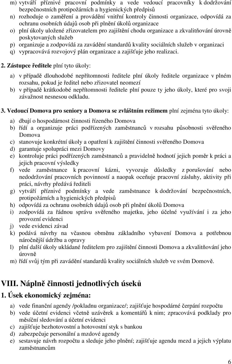 organizuje a zodpovídá za zavádění standardů kvality sociálních služeb v organizaci q) vypracovává rozvojový plán organizace a zajišťuje jeho realizaci. 2.