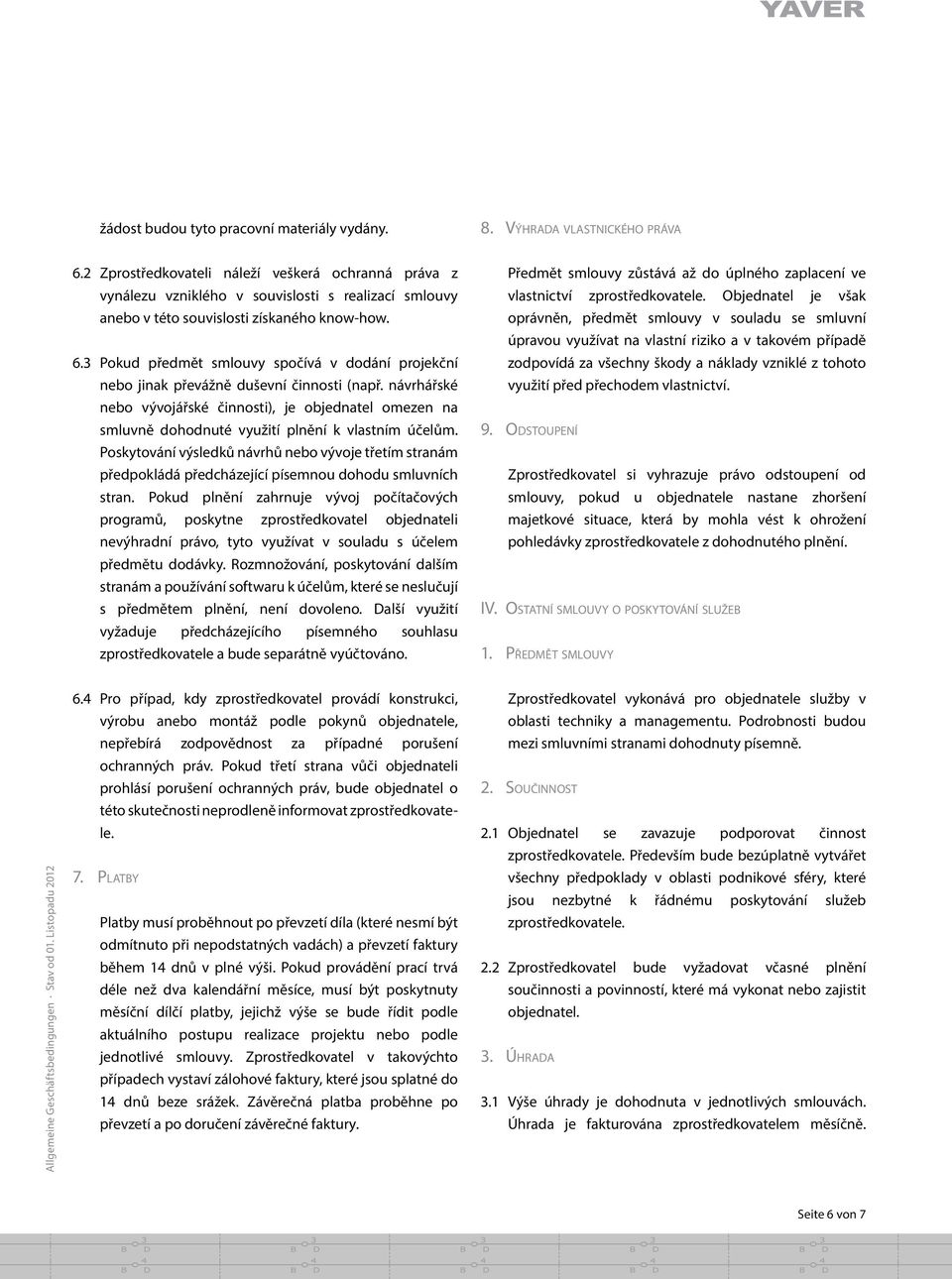 3 Pokud pr edme t smlouvy spočívá v dodání projekční nebo jinak pr evážne duševní činnosti (napr.