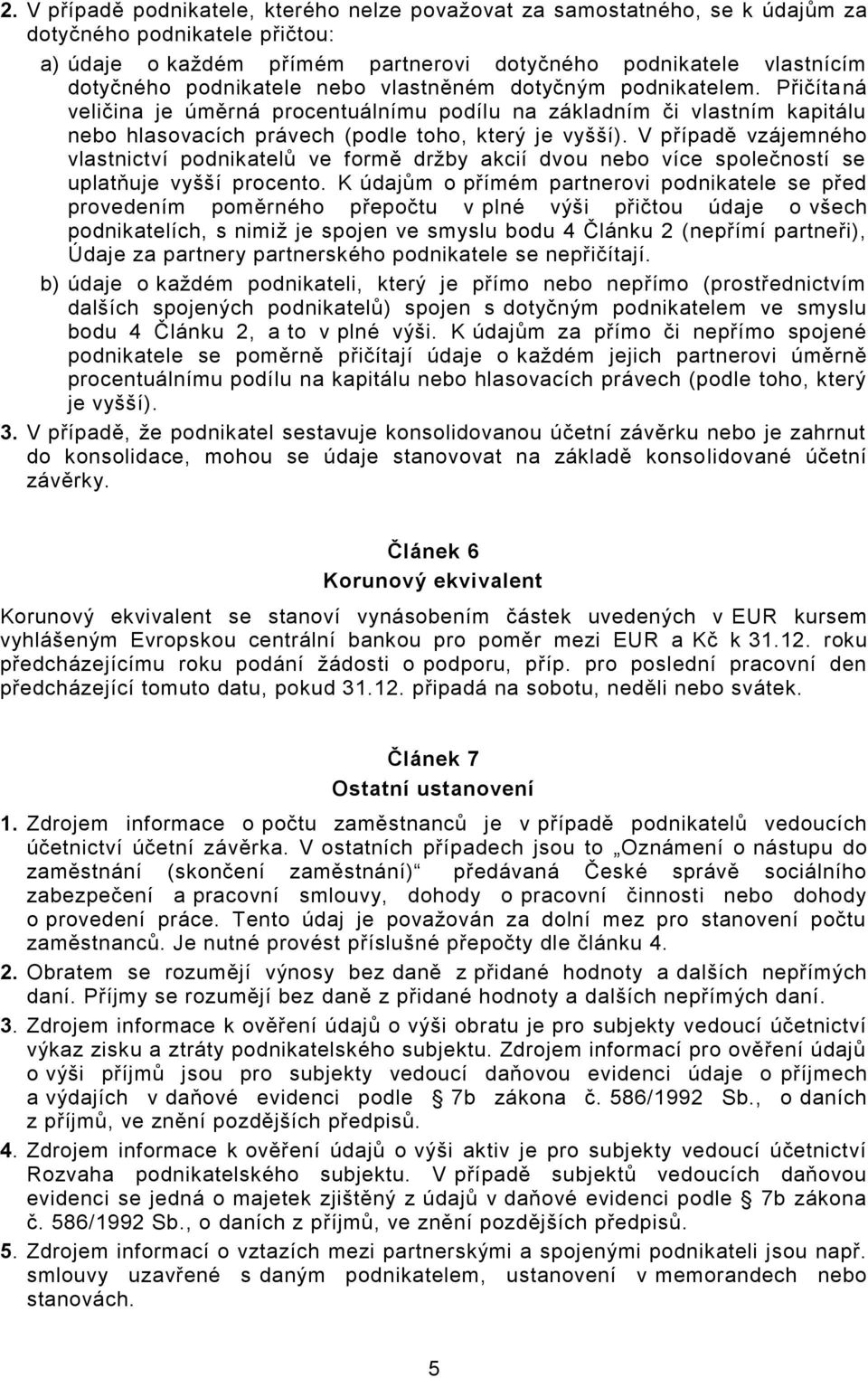 V případě vzájemného vlastnictví podnikatelů ve formě držby akcií dvou nebo více společností se uplatňuje vyšší procento.