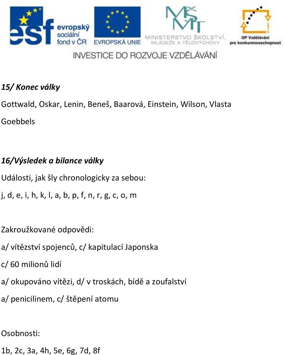 Zakroužkované odpovědi: a/ vítězství spojenců, c/ kapitulací Japonska c/ 60 milionů lidí a/ okupováno