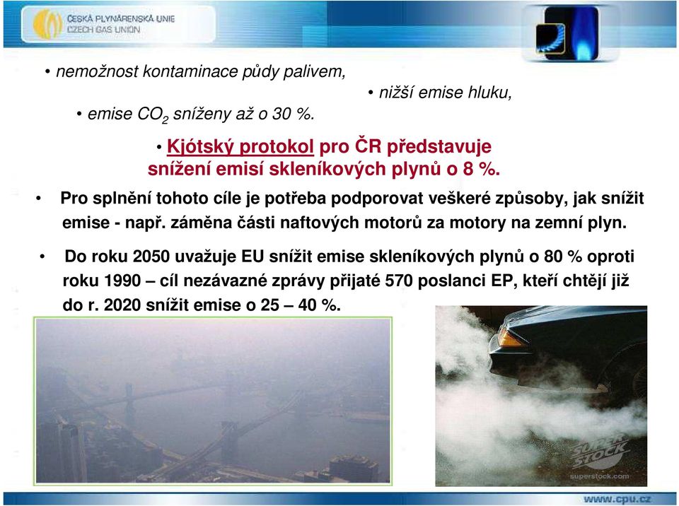 Pro splnění tohoto cíle je potřeba podporovat veškeré způsoby, jak snížit emise - např.