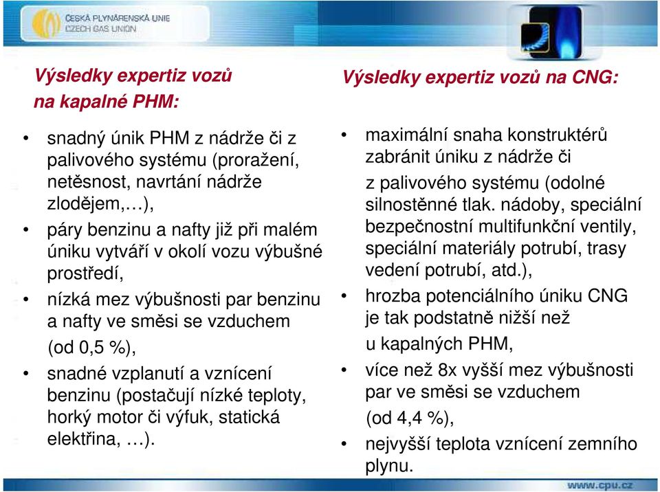 elektřina, ). Výsledky expertiz vozů na CNG: maximální snaha konstruktérů zabránit úniku z nádrže či z palivového systému (odolné silnostěnné tlak.