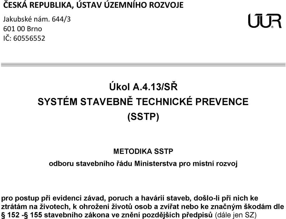 13/SŘ SYSTÉM STAVEBNĚ TECHNICKÉ PREVENCE (SSTP) METODIKA SSTP odboru stavebního řádu Ministerstva pro místní