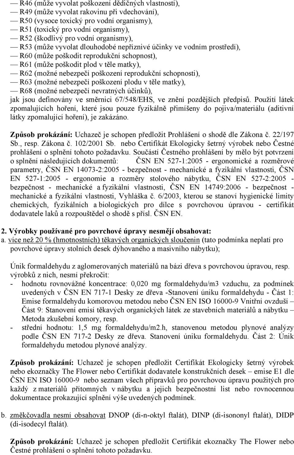 reprodukční schopnosti), R63 (možné nebezpečí poškození plodu v těle matky), R68 (možné nebezpečí nevratných účinků), jak jsou definovány ve směrnici 67/548/EHS, ve znění pozdějších předpisů.