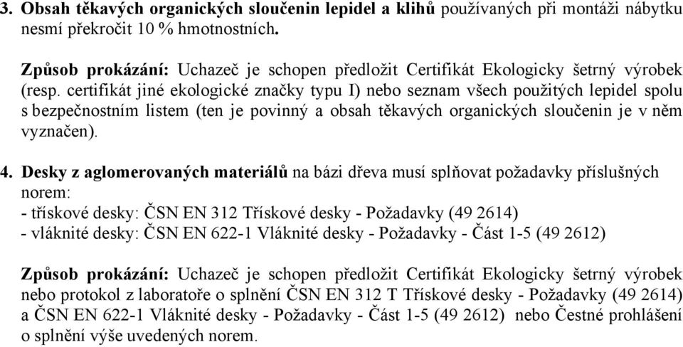 certifikát jiné ekologické značky typu I) nebo seznam všech použitých lepidel spolu s bezpečnostním listem (ten je povinný a obsah těkavých organických sloučenin je v něm vyznačen). 4.