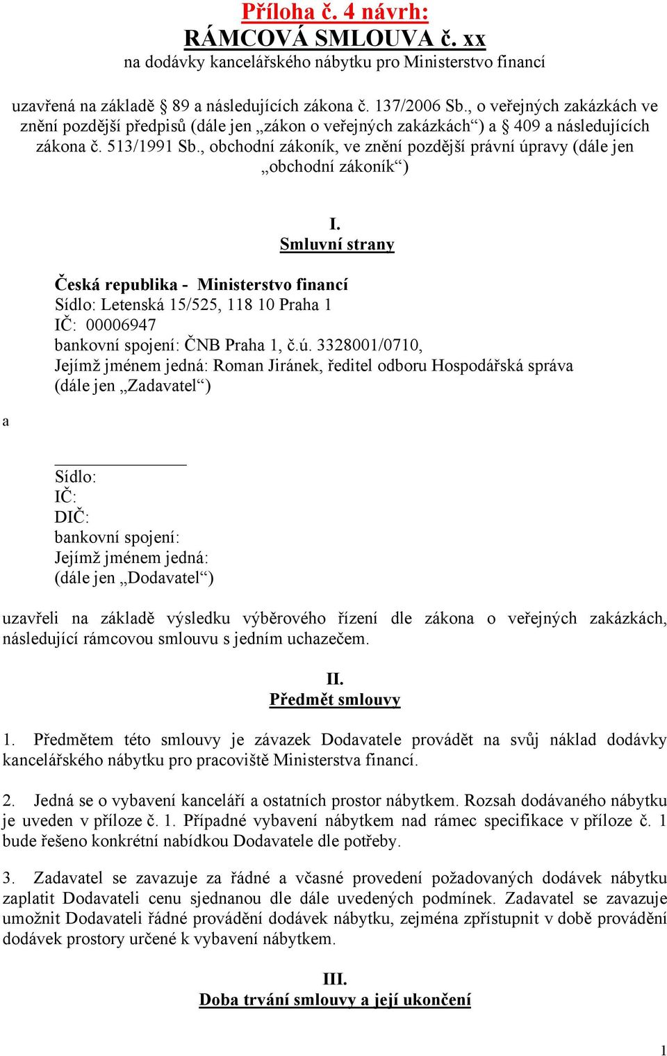 , obchodní zákoník, ve znění pozdější právní úpravy (dále jen obchodní zákoník ) I.