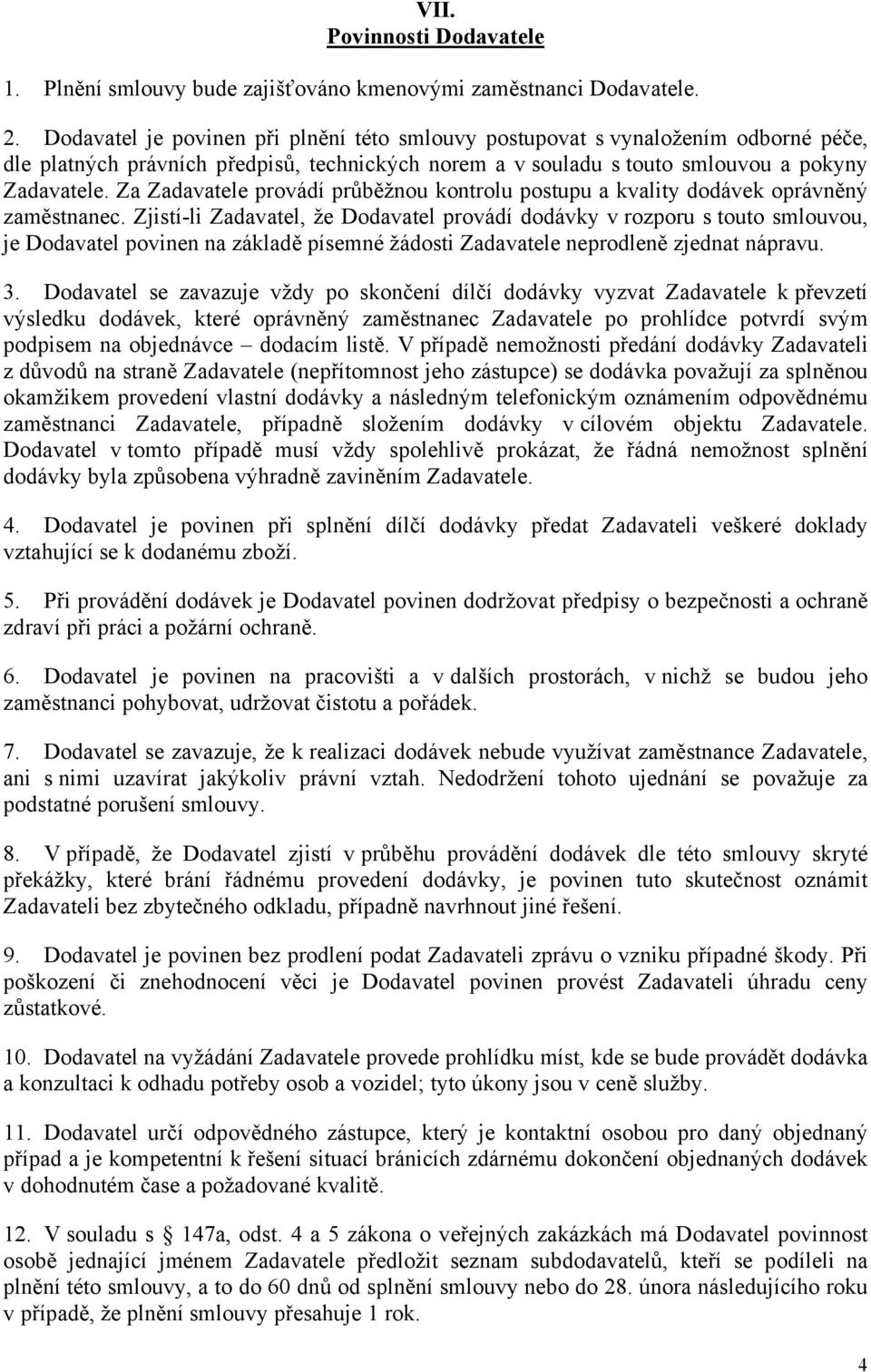 Za Zadavatele provádí průběžnou kontrolu postupu a kvality dodávek oprávněný zaměstnanec.